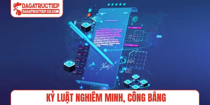 Kỷ luật nghiêm minh, công bằng