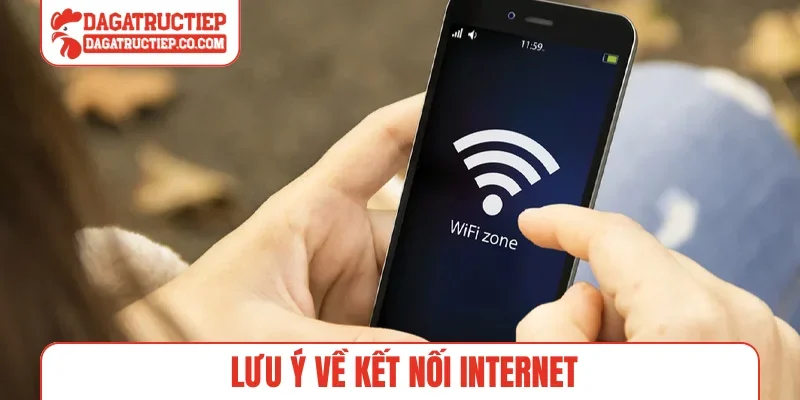 Lưu ý về kết nối internet